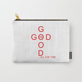 Good Is Good All The Time Carry-All Pouch