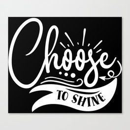 Choose To Shine Motivational Quote Typography Canvas Print