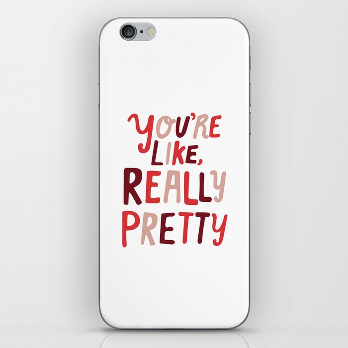 "You're like, really pretty." iPhone Skin