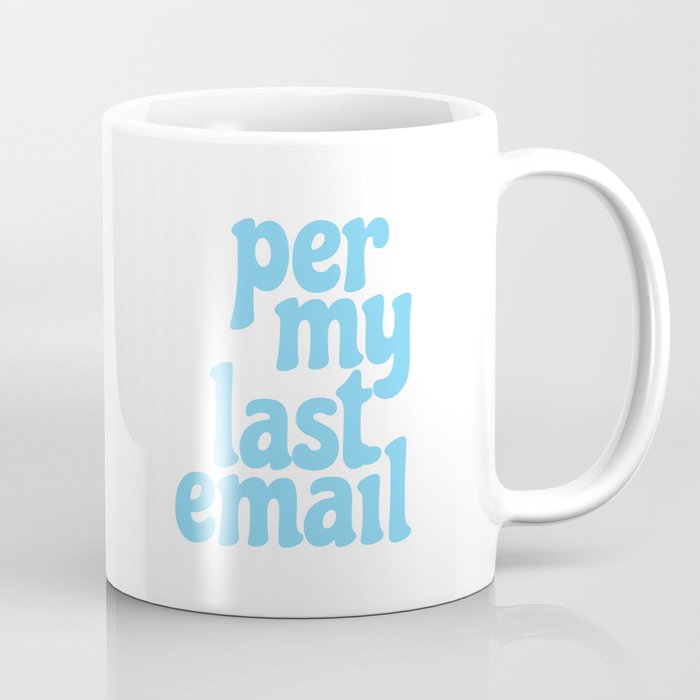 per my last email Coffee Mug