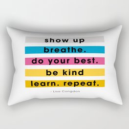 Show up, breathe, do your best, be kind, learn, repeat. Rectangular Pillow