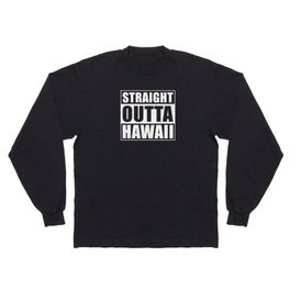 Straight Outta Hawaii Long Sleeve T-shirt