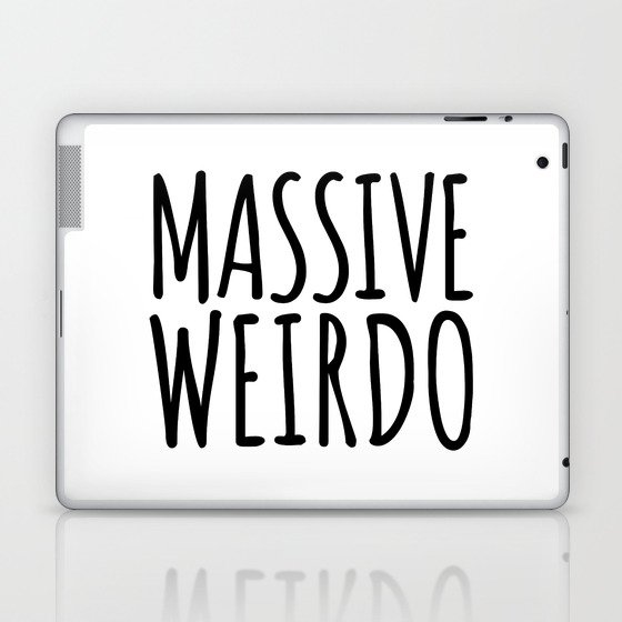 Massive Weirdo Funny Quote Laptop & iPad Skin