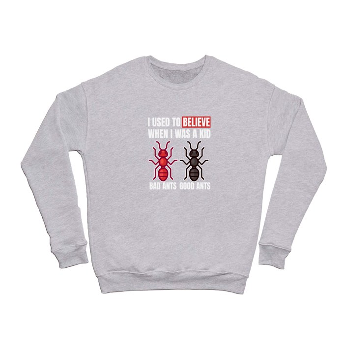 I Used To Believe Ants Entomologist Crewneck Sweatshirt