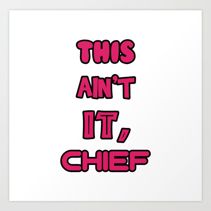 This Ain T It Chief Meme Art Print By Lovelydesigns Society6