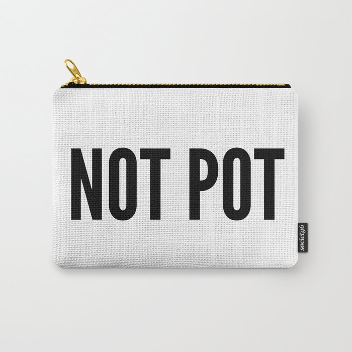 Not Pot Bag Carry-All Pouch | Graphic-design, Not-pot, Makeup-bag, Weed-bag, Cannabis, Marijuana, Stoner-girl, 420, Jane-dope, Gift-for-stoners