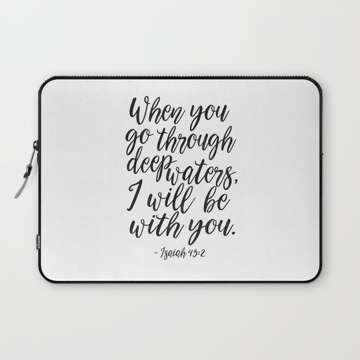 PRINTABLE BIBBLE VERSE, Isaiah 43:2, When You Go Through Deep Waters I Will Be with You,Scripture Ar Laptop Sleeve