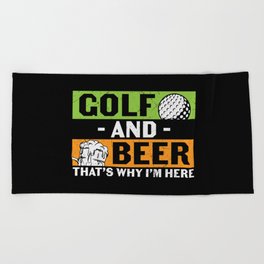 Golf And Beer That's Why I'm Here Beach Towel