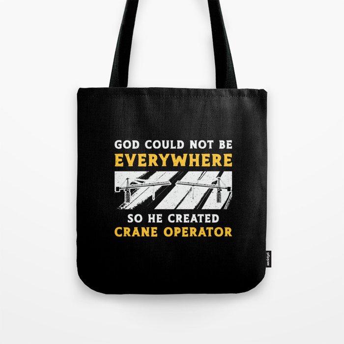 Crane Operator God Could Not Be Worker Driver Tote Bag