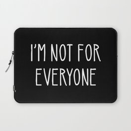 I'm Not For Everyone Laptop Sleeve