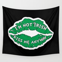 I'm Not Irish Kiss Me Anyway Wall Tapestry
