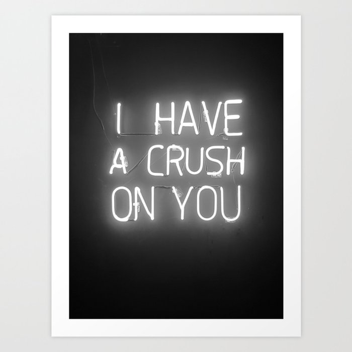 I Have a Crush on You (Black and White) Art Print