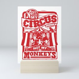 Not My Circus, Not My Monkeys Mini Art Print