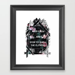 Keep calm and stop to smell the flowers Framed Art Print