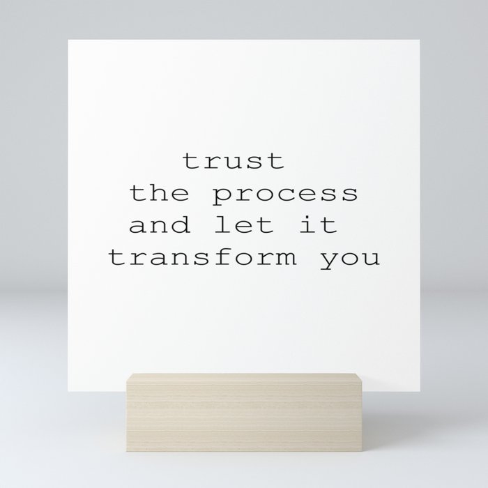 trust the process and let it transform you - Quotes Mini Art Print