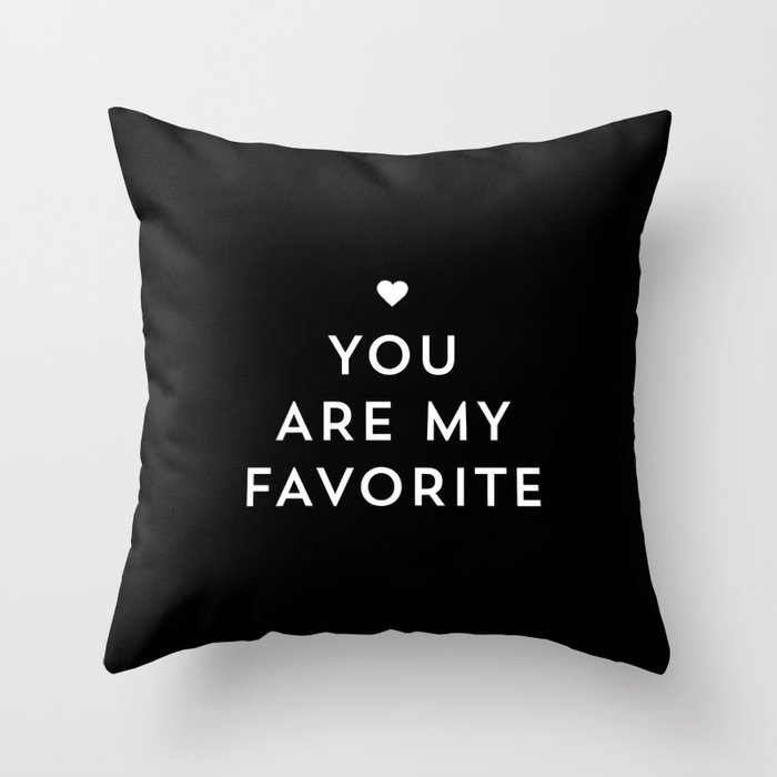 You Are My Favorite Black And White Throw Pillow By Allyjcat