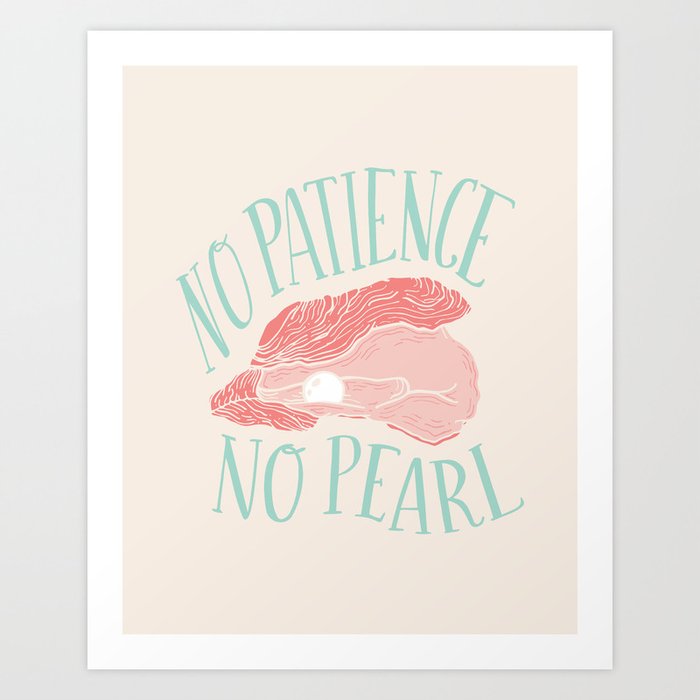 No Patience No Pearl Art Print