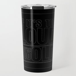 Funny If It's Too Loud You're Too Old Travel Mug