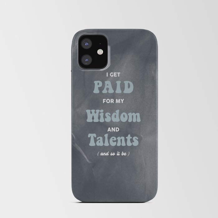 I Get Paid For My Wisdom And Talents iPhone Card Case