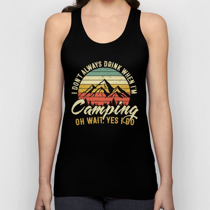 I Don't Drink When I'm Camping Funny Tank Top