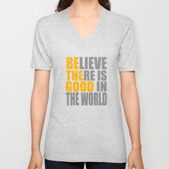 Believe There Is Good In The World Colorful Creative Double Meaning Tee That S Full Of Positivity Unisex V Neck By Bela1992 Society6