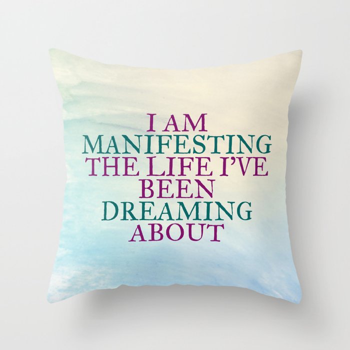 I Am Manifesting The Life I've Been Dreaming About Throw Pillow