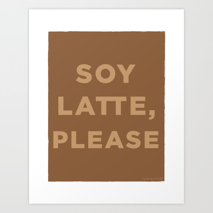 Soy latte, please. Art Print