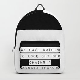 We Have Nothing To Lose But Our Chains Backpack | Lose, Black And White, Graphicdesign, Uprising, Peoples, Shakur, Black, Typography, Chains, Assata 