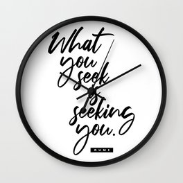 What You Seek Is Seeking You - Rumi Quote - Literature - Typography Print 2 Wall Clock