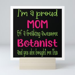 proud mom of freaking awesome Botanist - Botanist daughter Mini Art Print