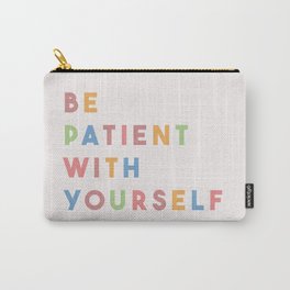 Be Patient With Yourself Carry-All Pouch
