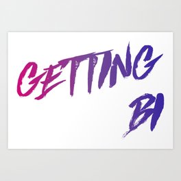 Getting Bi Art Print