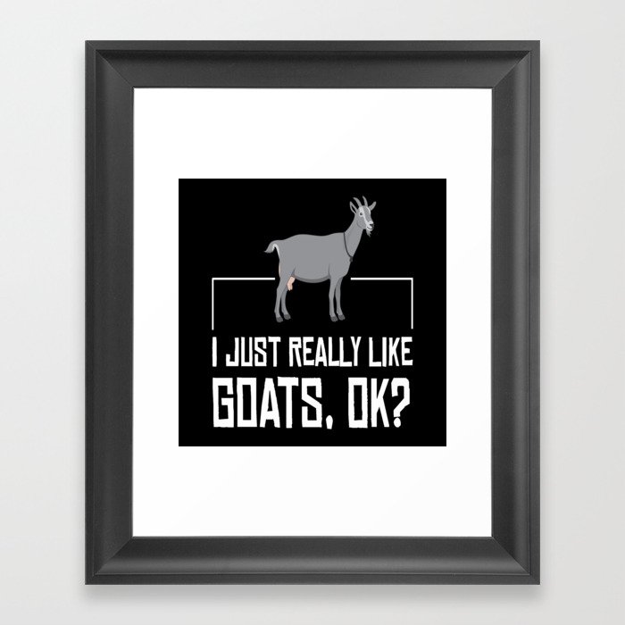 Goat Just Really Like Goats Goats Framed Art Print