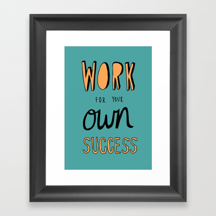 Work For Your Own Success Framed Art Print