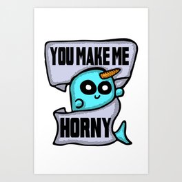You Make Me Horny Narwhal Art Print | Narwhal, Sciencefiction, Graphicdesign, Character, Mythical, Youmakemehorny, Illustation, Horny, Fantasy, Graphic 