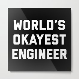 World's Okayest Engineer Funny Quote Metal Print | Professor, Sassy, Mathematics, Humour, Student, Typography, Saying, Engineering, Trendy, Geek 