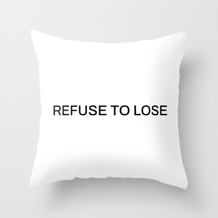 Refuse to lose (white background) Throw Pillow