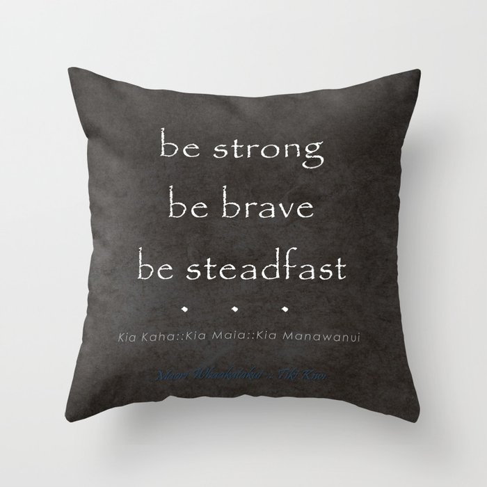 Be Strong, Be Brave, Be Steadfast - Maori Wisdom in Charcoal  Throw Pillow