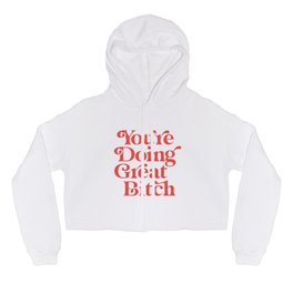 You're Doing Great Bitch Hoody | Quote, Words, Power, Feminism, Slogan, Inspirational, Friend, For, Gift, Girl 