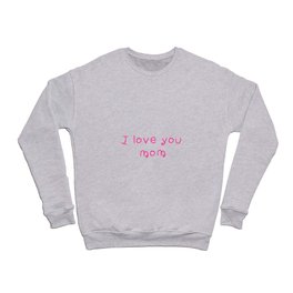 I love you mom - mother's day 2 Crewneck Sweatshirt