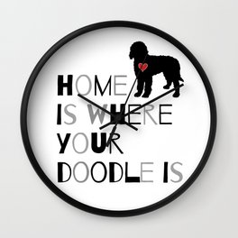 Home is where your Doodle is, (black & gray) Art for the Labradoodle or Goldendoodle dog lover Wall Clock