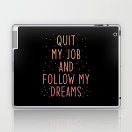 Job Quit Quote Quit my Job and Follow my Dreams Laptop Skin