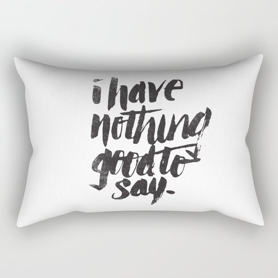 I HAVE NOTHING GOOD TO SAY Rectangular Pillow