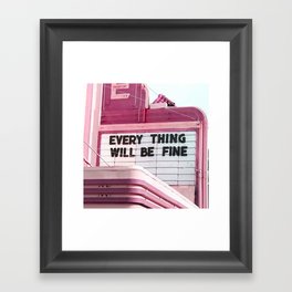 Every Thing Will Be Fine Framed Art Print