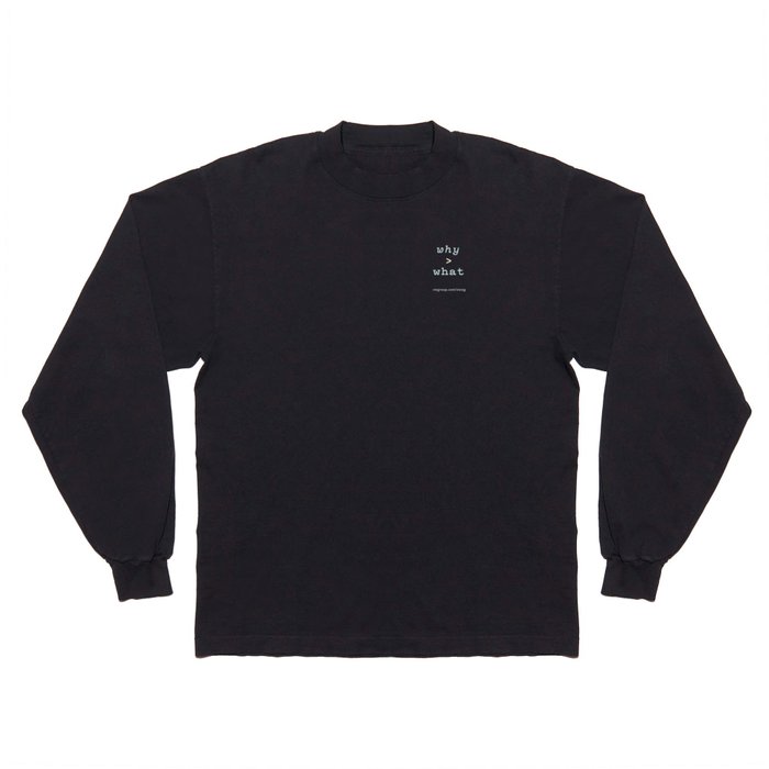 Why > What Long Sleeve T Shirt