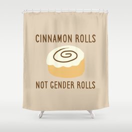 Cinnamon Rolls Not Gender Roles (Brown Background) Shower Curtain