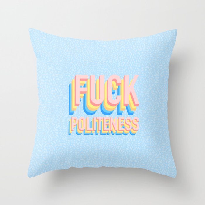 Fuck Politeness Throw Pillow
