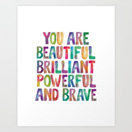 You Are Beautiful Brilliant Powerful And Brave Art Print