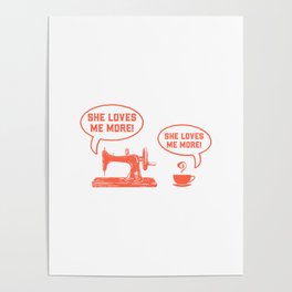 She Loves Me More Sewing Coffee II - Sewing & Quilting Gift Poster