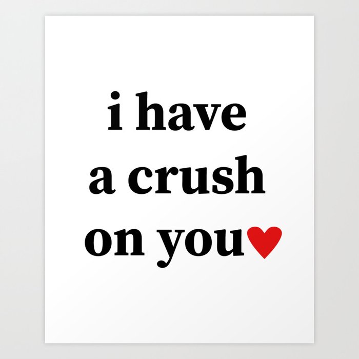 I Have A Crush On You Art Print By Thelovestate Society6